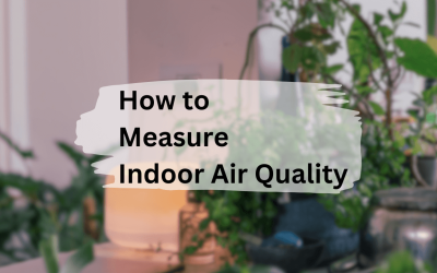 How to Measure Indoor Air Quality